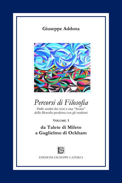 Percorsi di filosofia. Vol. 1: Da Talete di Mileto a Guglielmo di Ockham. - Giuseppe Addona - copertina