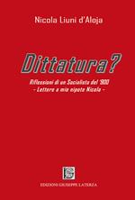 Dittatura? Riflessioni di un socialista del '900. Lettere a mio nipote Nicola