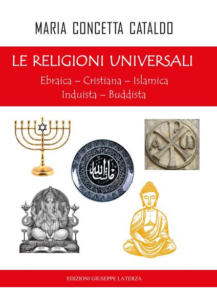 Le religioni universali. Ebraica. Cristiana. Islamica. Induista. Buddista - Maria Concetta Cataldo - copertina