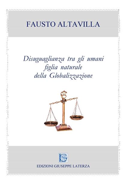 Disuguaglianza tra gli umani figlia naturale della globalizzazione - Fausto Altavilla - copertina