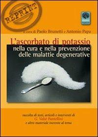 L' ascorbato di potassio nella cura e nella prevenzione delle malattie degenerative - Gianfrancesco Valsé Pantellini - copertina