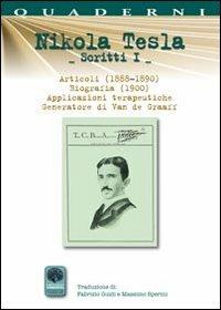 Scritti I. Vol. 1: Articoli (1888-1890). Biografia (1900). Applicazioni terapeutiche. Generatore di Van de Graaff. - Nikola Tesla - copertina