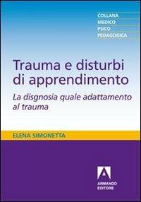 Trauma e disturbi di apprendimento. La disgnosia quale adattamento al trauma - Elena Simonetta - copertina