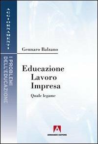 Educazione, lavoro, impresa. Quale legame - Gennaro Balzano - copertina