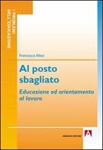 Al posto sbagliato. Educazione ed orientamento al lavoro