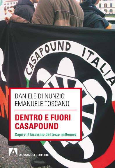 Dentro e fuori Casapound. Capire il fascismo del Terzo Millennio - Daniele Di Nunzio,Emanuele Toscano - ebook