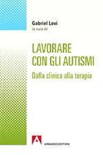 Lavorare con gli autismi. Dalla clinica alla terapia