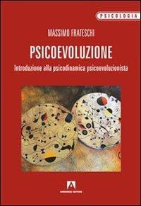 Psicoevoluzione. Introduzione alla psicodinamica psicoevoluzionista - Massimo Frateschi - copertina