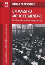 Un maestro molto elementare. Un itinerario umano e professionale
