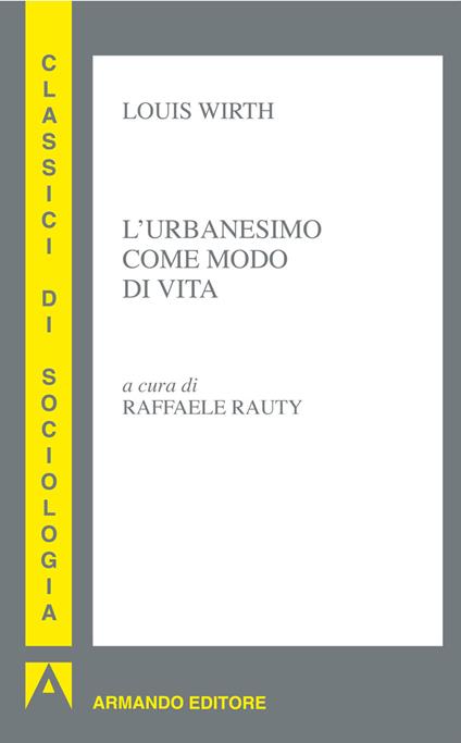 L' urbanesimo come modo di vita - Louis Wirth,R. Rauty - ebook