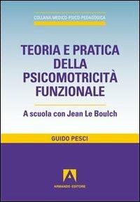 Teoria e pratica della psicomotricità funzionale. A scuola con Jean Le Boulch - Guido Pesci - copertina