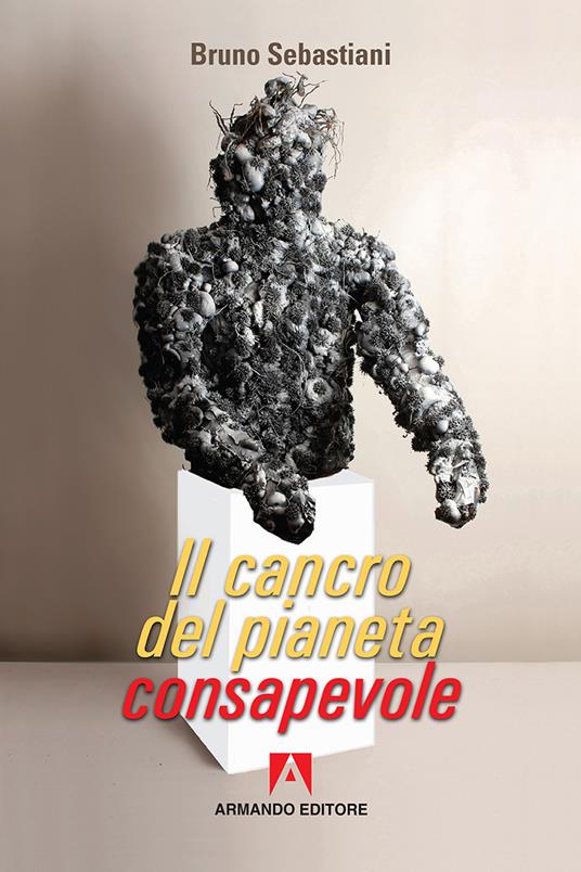 Il cancro del pianeta consapevole - Bruno Cesare Sebastiani - copertina