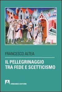 Il pellegrinaggio tra fede e scetticismo - Francesco Altea - copertina