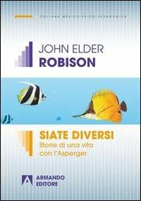 Siate diversi. Storie di una vita con l'Asperger - John Elder Robison - copertina