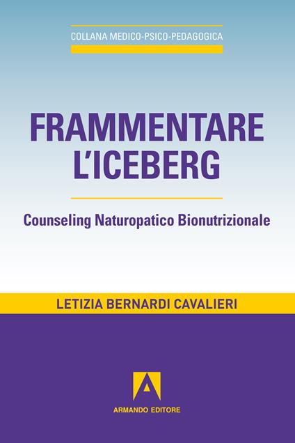 Frammentare l'iceberg. Counseling naturopatico bionutrizionale - Letizia Bernardi Cavalieri - ebook