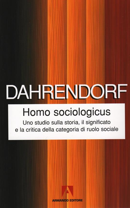 Homo sociologicus. Uno studio sulla storia, il significato e la critica della categoria di ruolo sociale - Ralf Dahrendorf - ebook