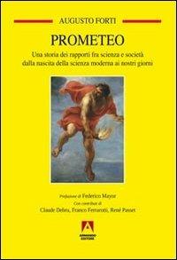 Prometeo. Una storia dei rapporti fra scienza e società dalla nascita della scienza moderna ai nostri giorni - Augusto Forti - copertina
