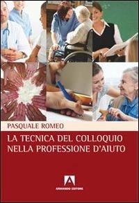 La tecnica del colloquio nella professione d'aiuto - Pasquale Romeo - copertina