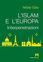 L' Islam e l'Europa. Interpenetrazioni