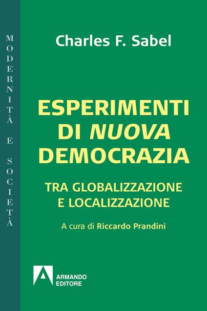 Esperimenti di nuova democrazia. Tra globalizzazione e localizzazione - Charles F. Sabel,R. Prandini - ebook