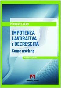 Impotenza lavorativa e decrescita. Come uscirne - Pierangelo Sardi - copertina