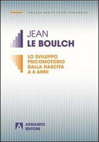 Lo sviluppo psicomotorio dalla nascita a 6 anni - Jean Le Boulch - copertina