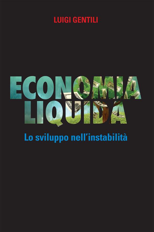 Economia liquida. Lo sviluppo dell'instabilità - Luigi Gentili - copertina