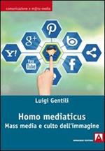 Homo mediaticus. Mass media e culto dell'immagine