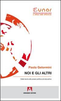 Noi e gli altri. Dalla teoria alla prassi politica ed educativa. Con CD-ROM - Paola Gelormini - copertina