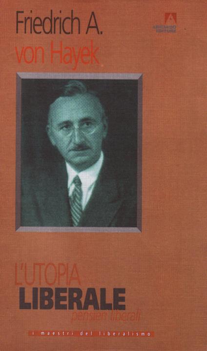 L' utopia liberale. Pensieri liberali - Friedrich A. von Hayek - ebook