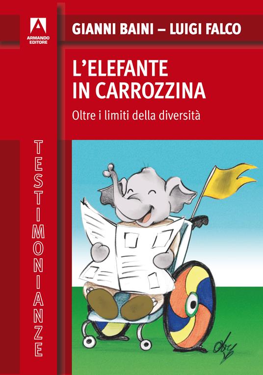 L' elefante in carrozzina. Oltre i limiti della diversità - Gianni Baini,Luigi Falco - ebook