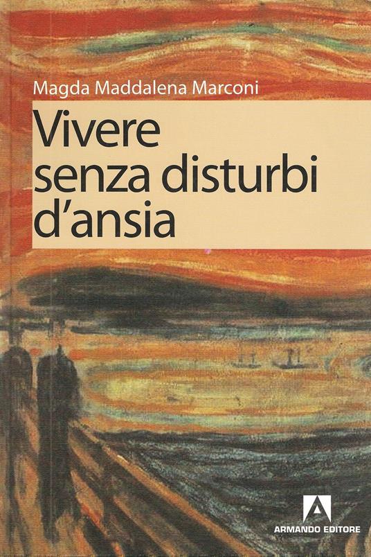 Vivere senza disturbi d'ansia - Maria Magdalena Marconi - ebook