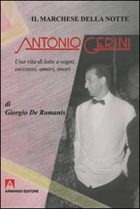 Il marchese della notte. Antonio Gerini. Una vita di lotte e sogni, successo, amori, onori - Giorgio De Romanis - copertina
