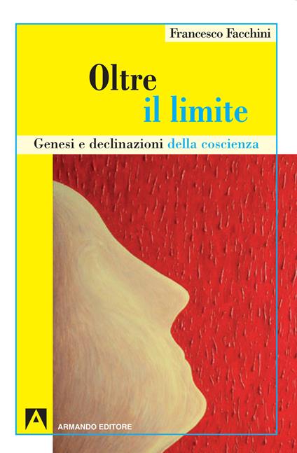 Oltre il limite. Genesi e declinazione della coscienza - Francesco Facchini - ebook