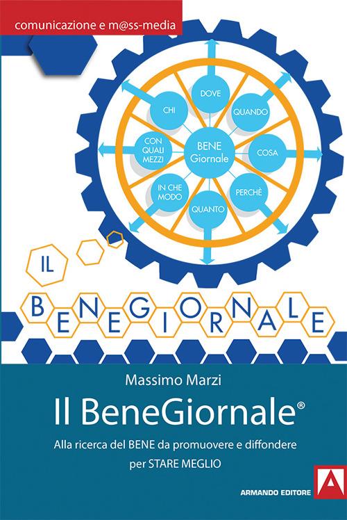 Il BeneGiornale. Alla ricerca del bene da promuovere e da diffondere per stare meglio - Massimo Marzi - copertina