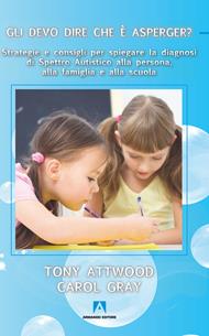 Gli devo dire che è Asperger? Strategie e consigli per spiegare la diagnosi di spettro autistico alla persona, alla famiglia e alla scuola