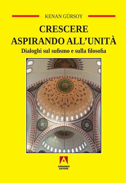 Crescere aspirando all'unità. Dialoghi sul sufismo e sulla filosofia - Kenan Gürsoy - copertina