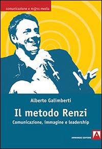 Il metodo Renzi. Comunicazione, immagine, leadership - Alberto Galimberti - copertina