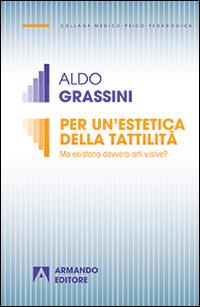 Per un'estetica della tattilità. Ma esistono davvero le arti visive? - Aldo Grassini - copertina