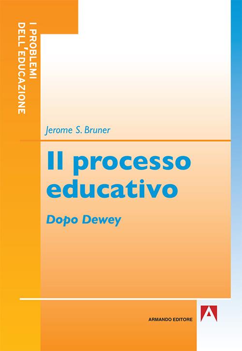 Il processo educativo. Dopo Dewey - Jerome S. Bruner - copertina