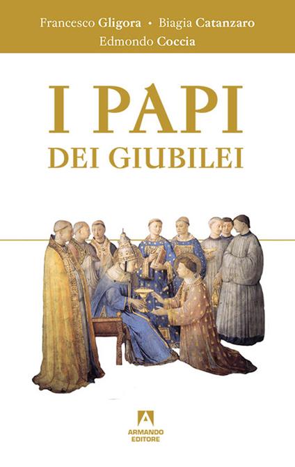 I papi dei giubilei - Francesco Gligora,Biagia Catanzaro,Edmondo Coccia - copertina
