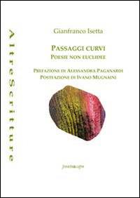 Passaggi curvi. Poesie non euclidee - Gianfranco Isetta - copertina