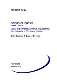 Sèison de poésia 1984-2012. Versi in francoprovenzale valdostano. Ediz. italiana e francese - Marco Gal - copertina