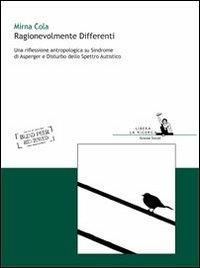 Ragionevolmente differenti. Una riflessione antropologica su sindrome di Asperger e disturbo dello spettro autistico - Mirna Cola - copertina