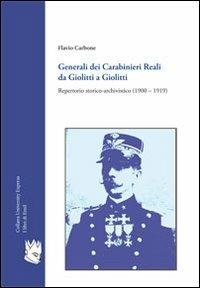 Generali dei carabinieri reali da Giolitti a Giolitti. Repertorio storico-archivistico (1900-1919) - Flavio Carbone - copertina