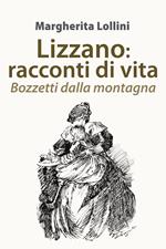 Lizzano. Racconti di vita. Bozzetti dalla montagna composizioni
