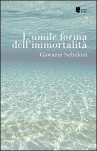 L' umile forma dell'immortalità - Giovanni Nebuloni - copertina