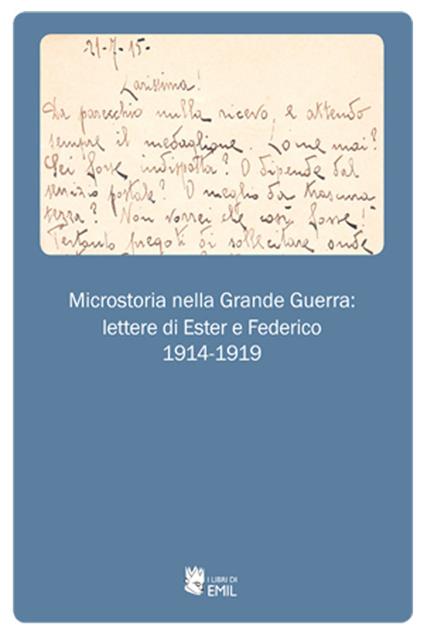Microstoria nella grande guerra: lettere di Ester e Federico 1914-1919 - copertina