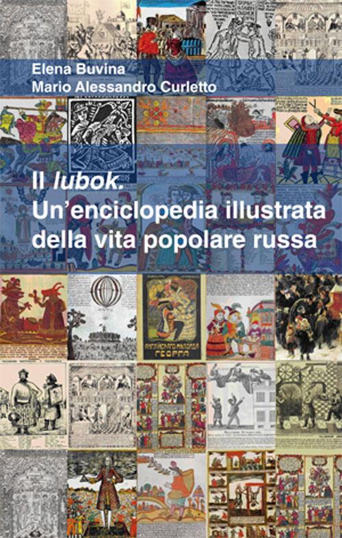 Il lubok. Un'enciclopedia illustrata della vita popolare russa - Elena Buvina,M. Alessandro Curletto - copertina