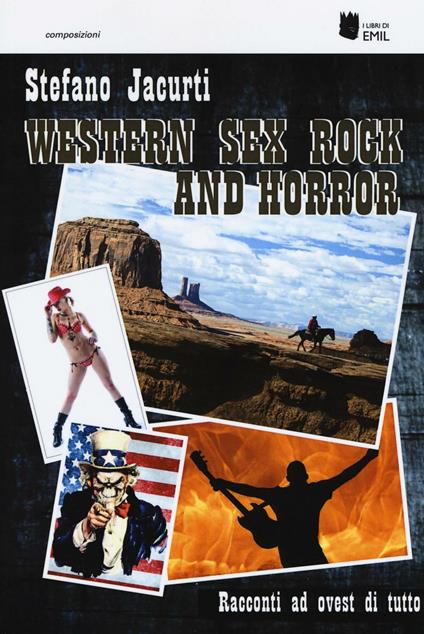 Western sex rock and horror. Racconti ad ovest di tutto - Stefano Jacurti - copertina